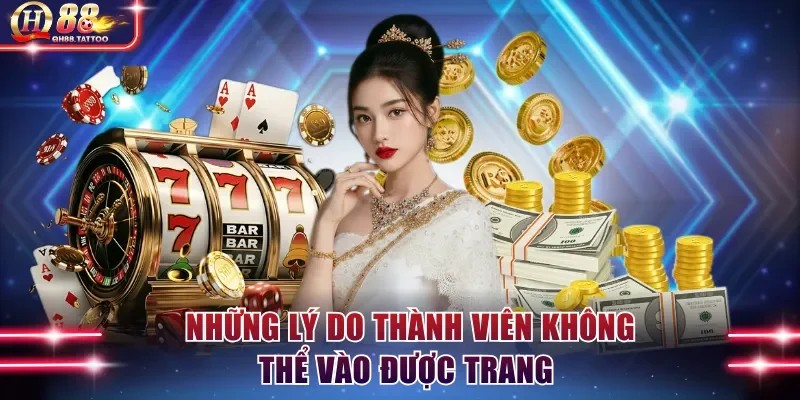Những lý do thành viên không thể vào được trang 