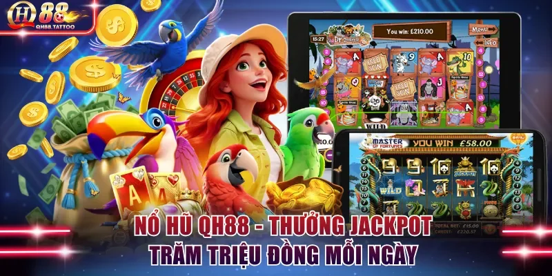 Nổ Hũ QH88 - Thưởng Jackpot Trăm Triệu Đồng Mỗi Ngày