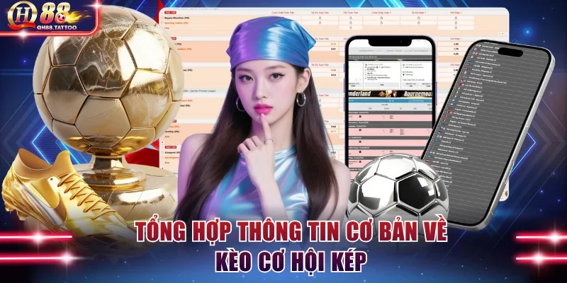 Thông tin cơ bản cần biết về kèo cơ hội kép