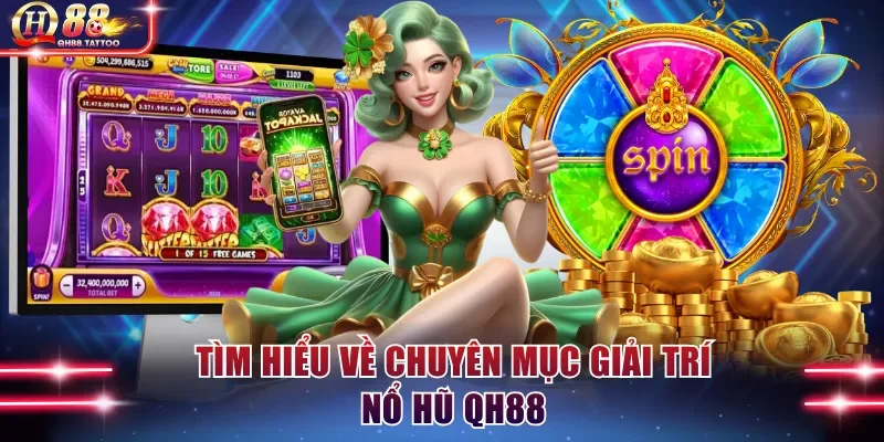 Tìm hiểu về chuyên mục giải trí nổ hũ QH88